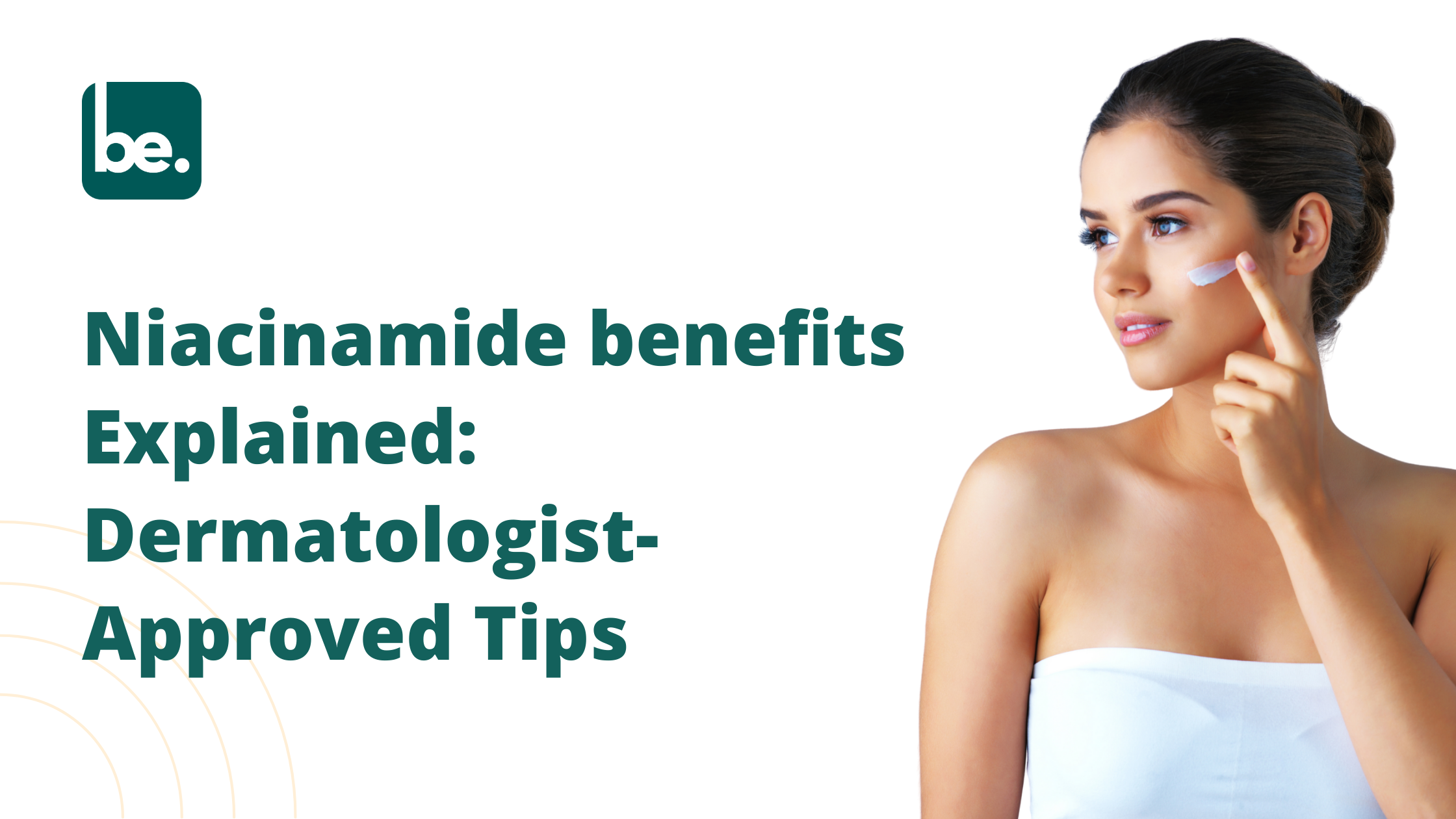 Niacinamide benefits Explained: Dermatologist-Approved Tips