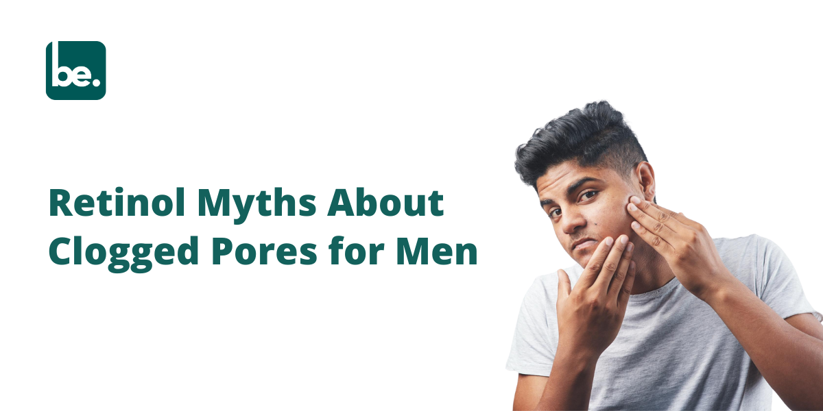 Retinol Myths About Clogged Pores for Men
