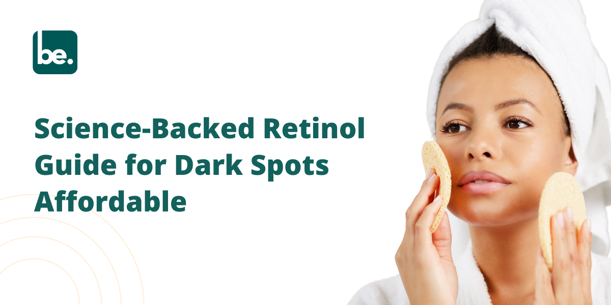 Science-Backed Retinol Guide for Dark Spots Affordable