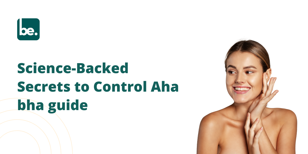 Science-Backed Secrets to Control Aha bha guide