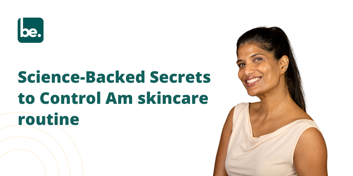 Science-Backed Secrets to Control Am skincare routine