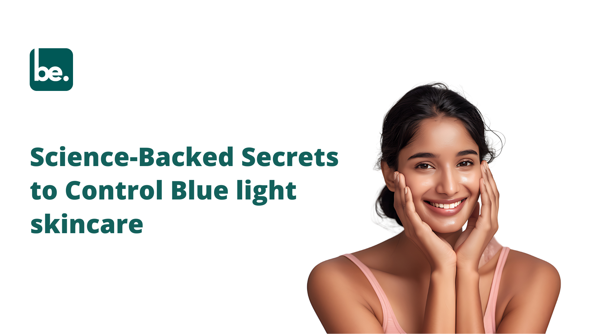 Science-Backed Secrets to Control Blue light skincare