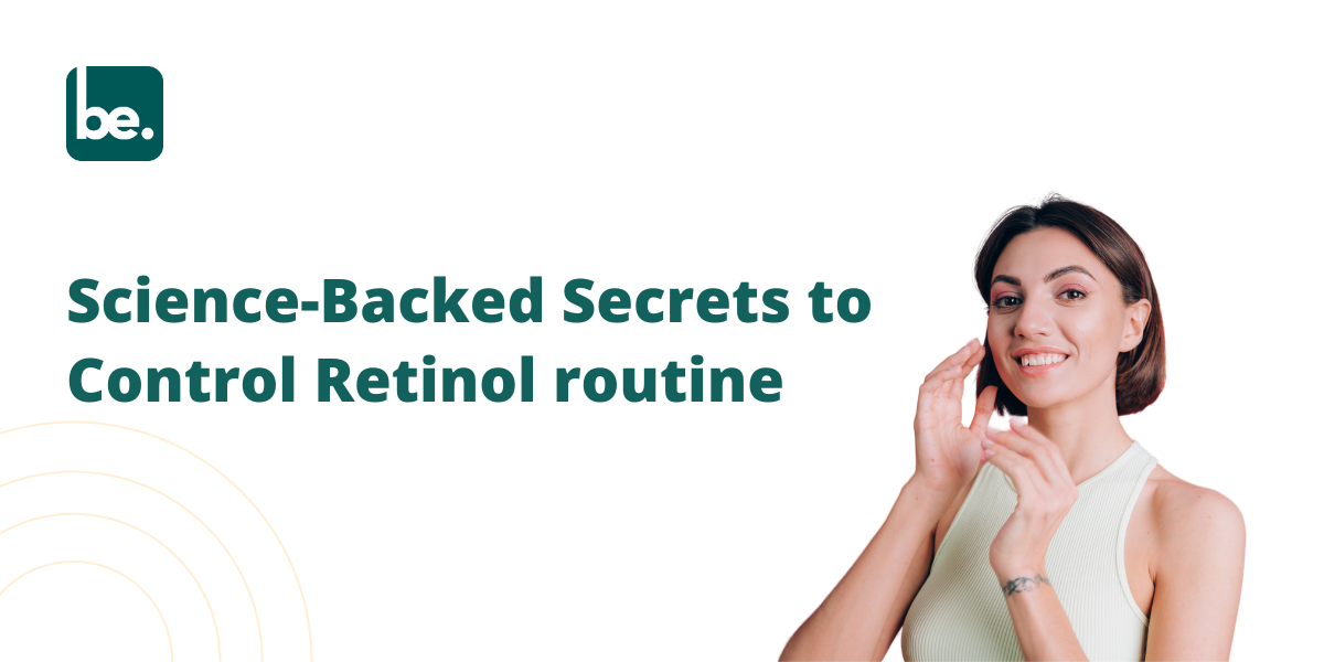 Science-Backed Secrets to Control Retinol routine