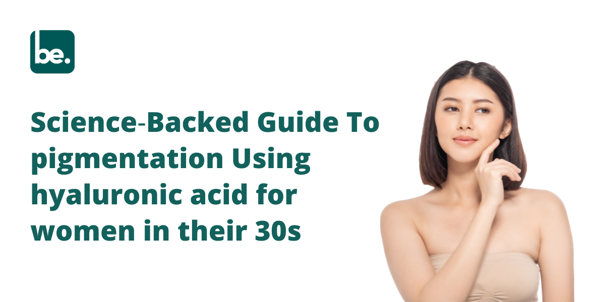 Science‑Backed Guide To pigmentation Using hyaluronic acid for women in their 30s