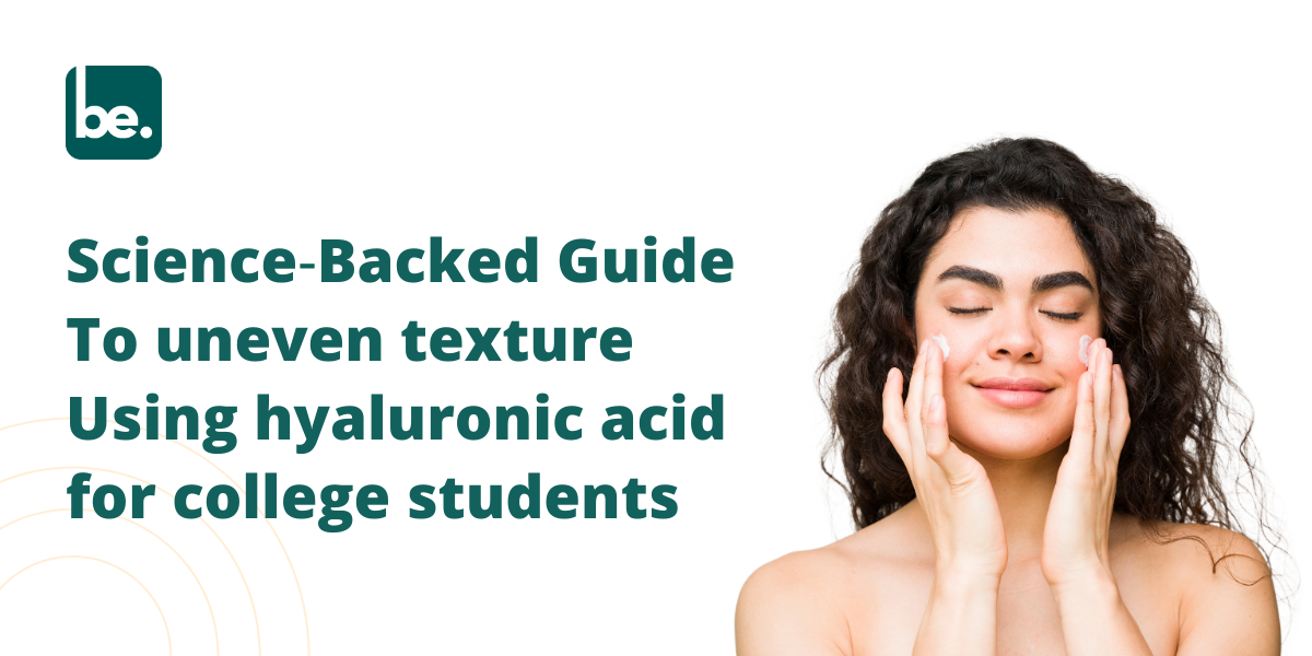 Science‑Backed Guide To uneven texture Using hyaluronic acid for college students