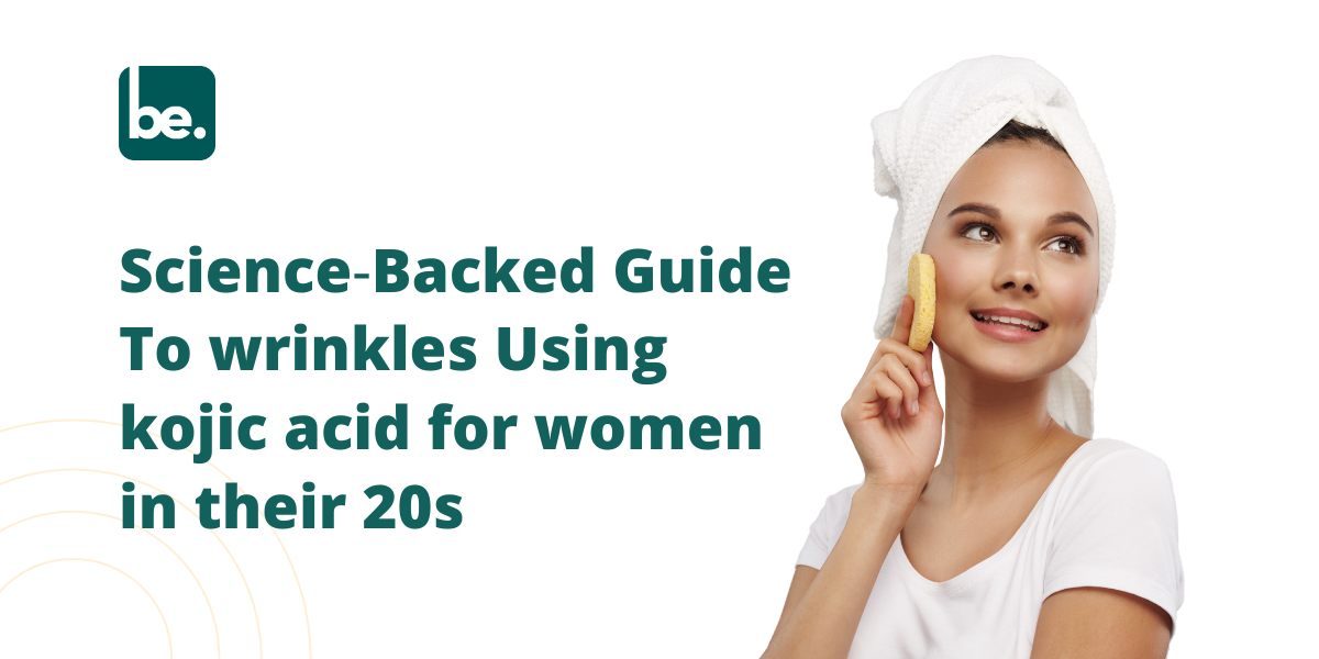 Science‑Backed Guide To wrinkles Using kojic acid for women in their 20s