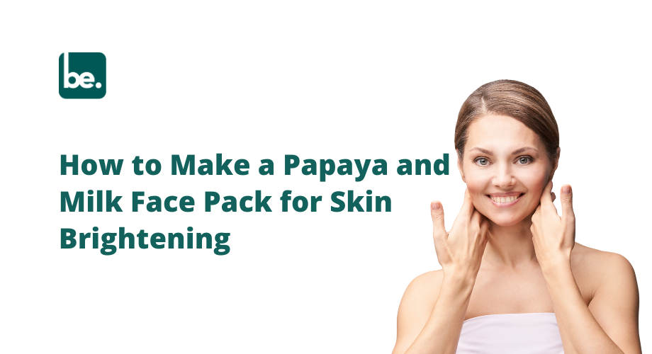 How to Make a Papaya and Milk Face Pack for Skin Brightening