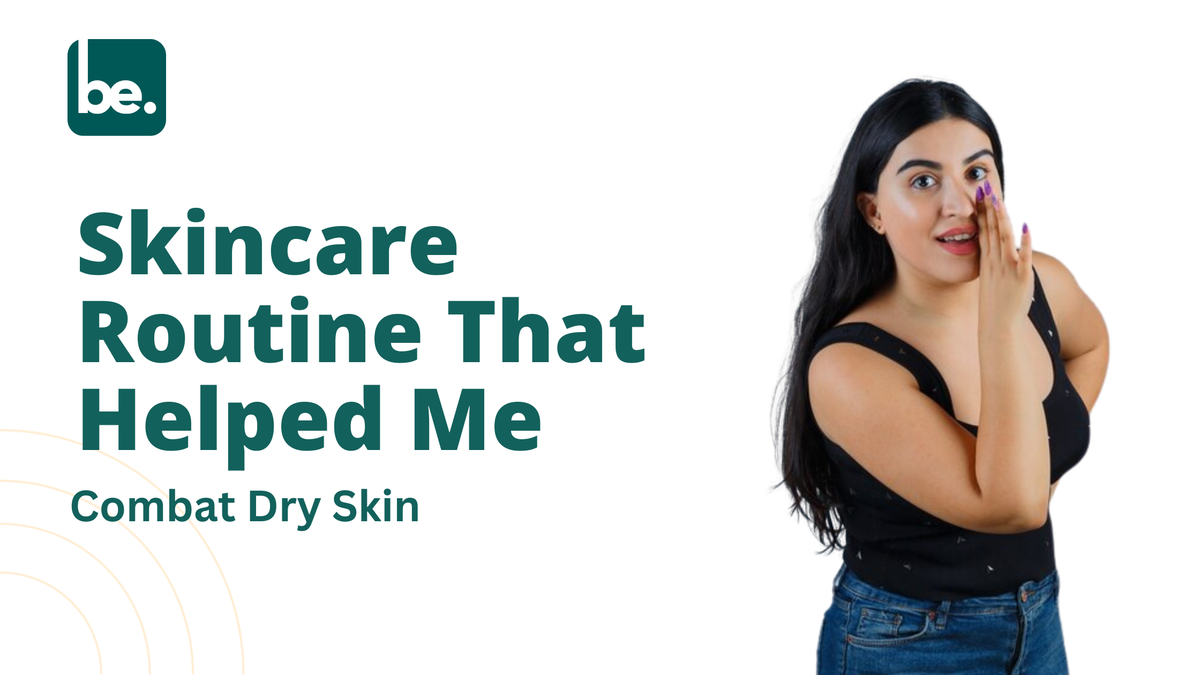 Skincare Routine That Helped Me Combat Dry Skin - Belogical Wellness ...