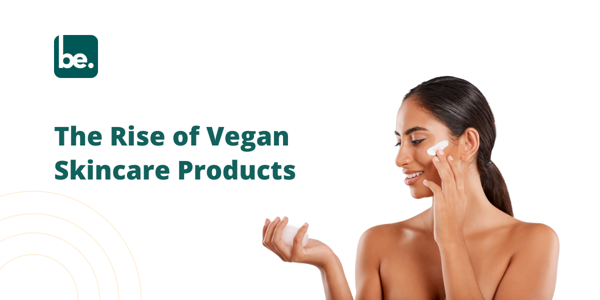 The Growing Popularity of Vegan Skincare Products