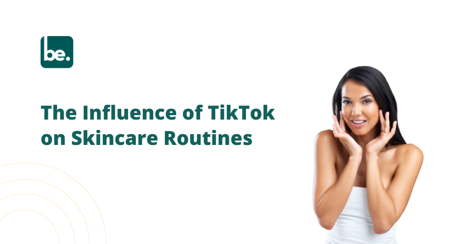 The Influence of TikTok on Skincare Routines