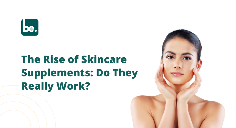 The Rise of Skincare Supplements: Do They Really Work?