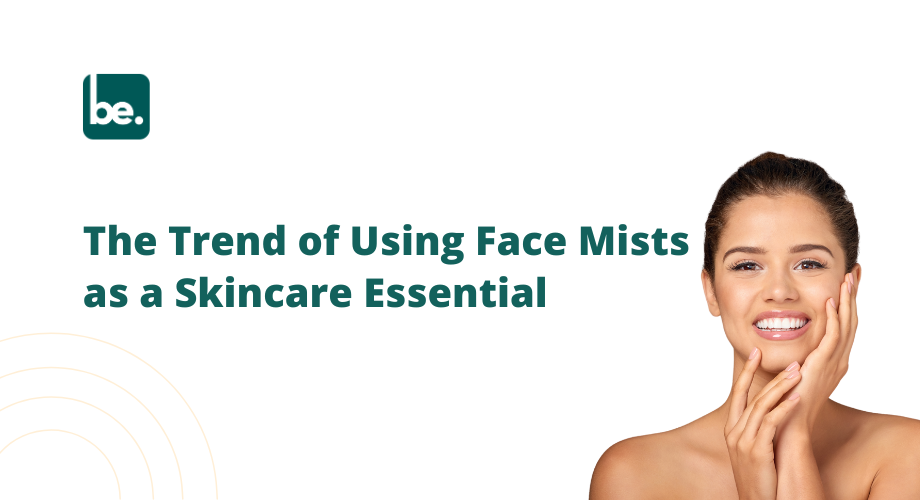 The Trend of Using Face Mists as a Skincare Essential