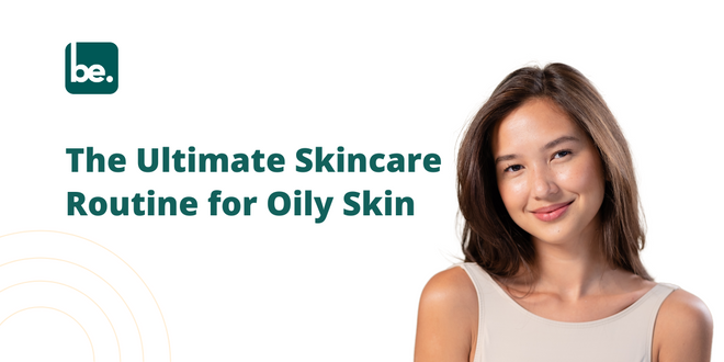 The Ultimate Skincare Routine for Oily Skin - Belogical Wellness ...