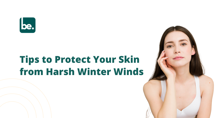 Tips to Protect Your Skin from Harsh Winter Winds