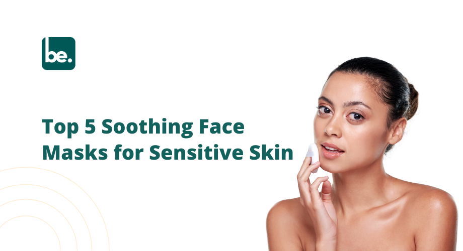 Top 5 Soothing Face Masks for Sensitive Skin
