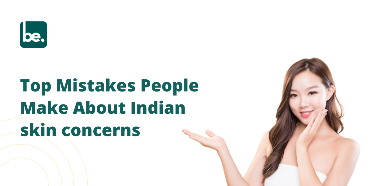 Top Mistakes People Make About Indian skin concerns