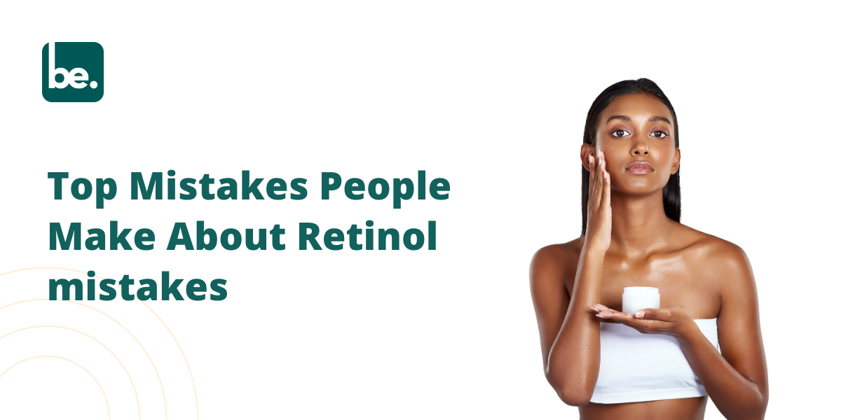 Top Mistakes People Make About Retinol mistakes