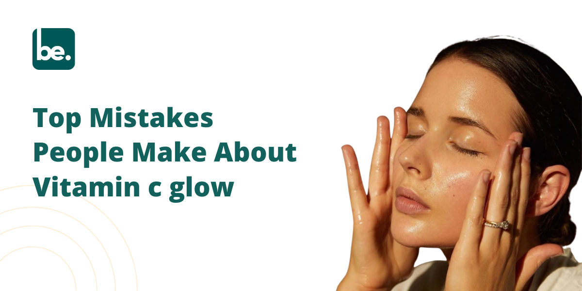 Top Mistakes People Make About Vitamin c glow