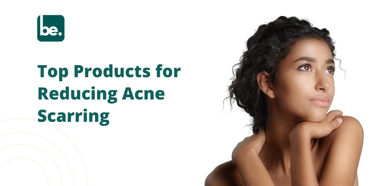 Top Products for Reducing Acne Scarring
