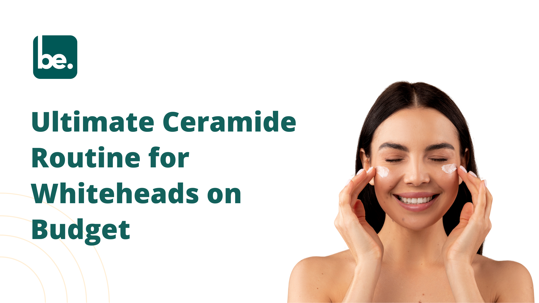 Ultimate Ceramide Routine for Whiteheads – Budget Skincare