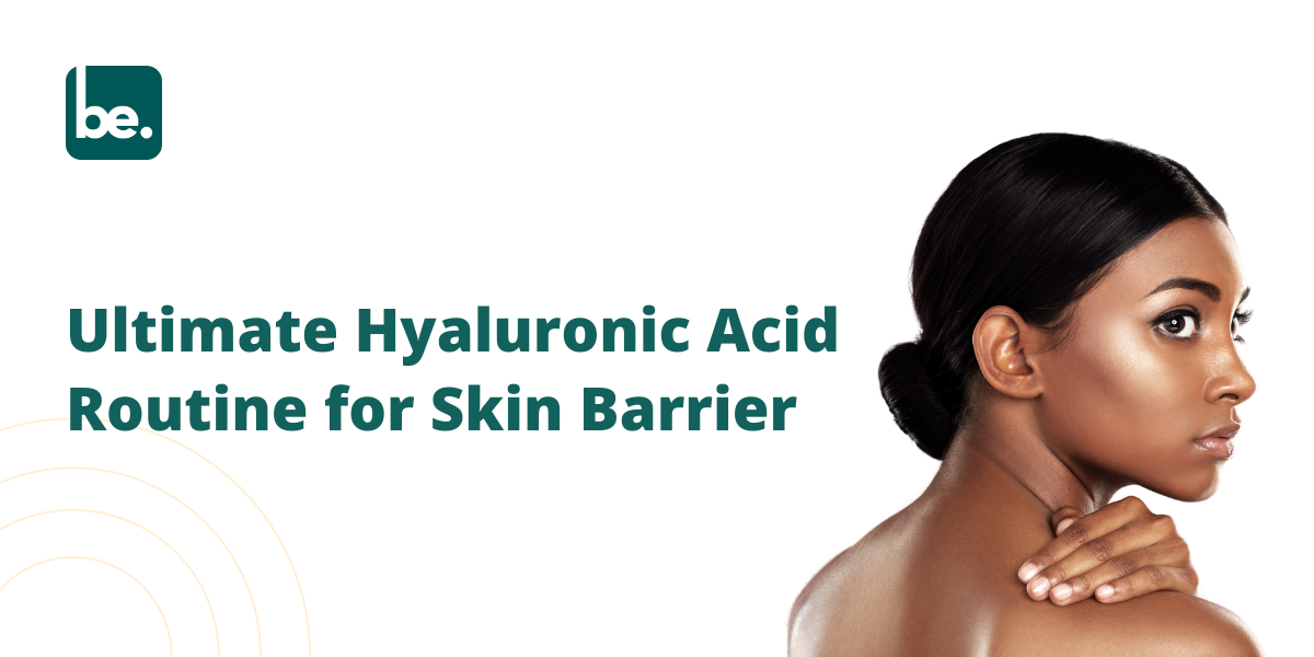 Ultimate Hyaluronic Acid Routine for Skin Barrier