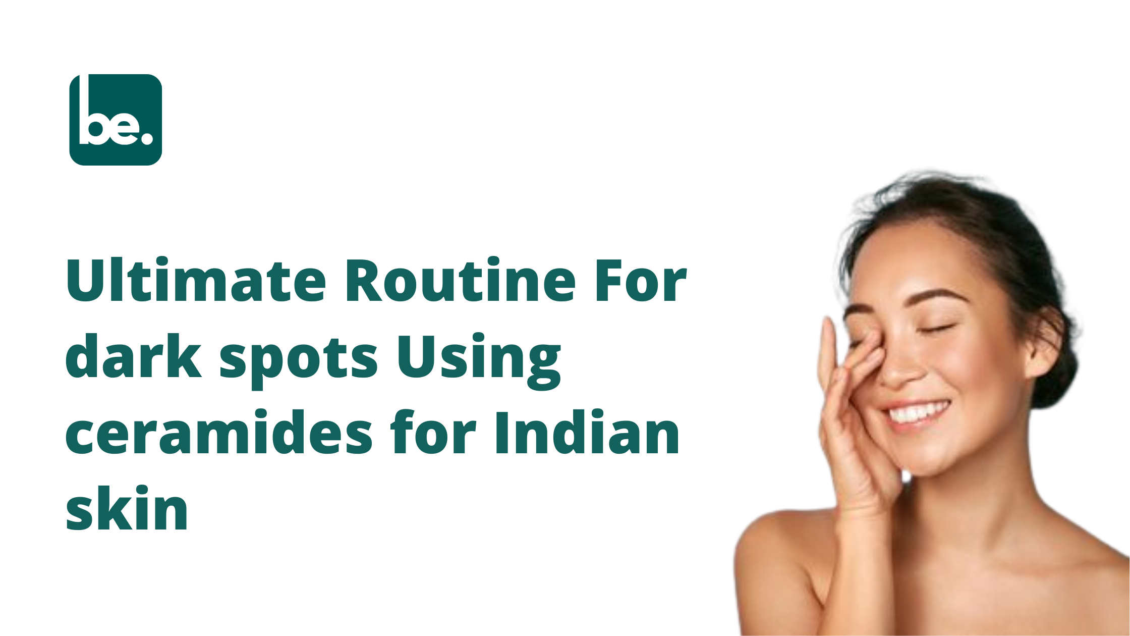 Ultimate Routine For dark spots Using ceramides for Indian skin