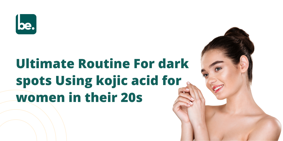 Ultimate Routine For dark spots Using kojic acid for women in their 20s