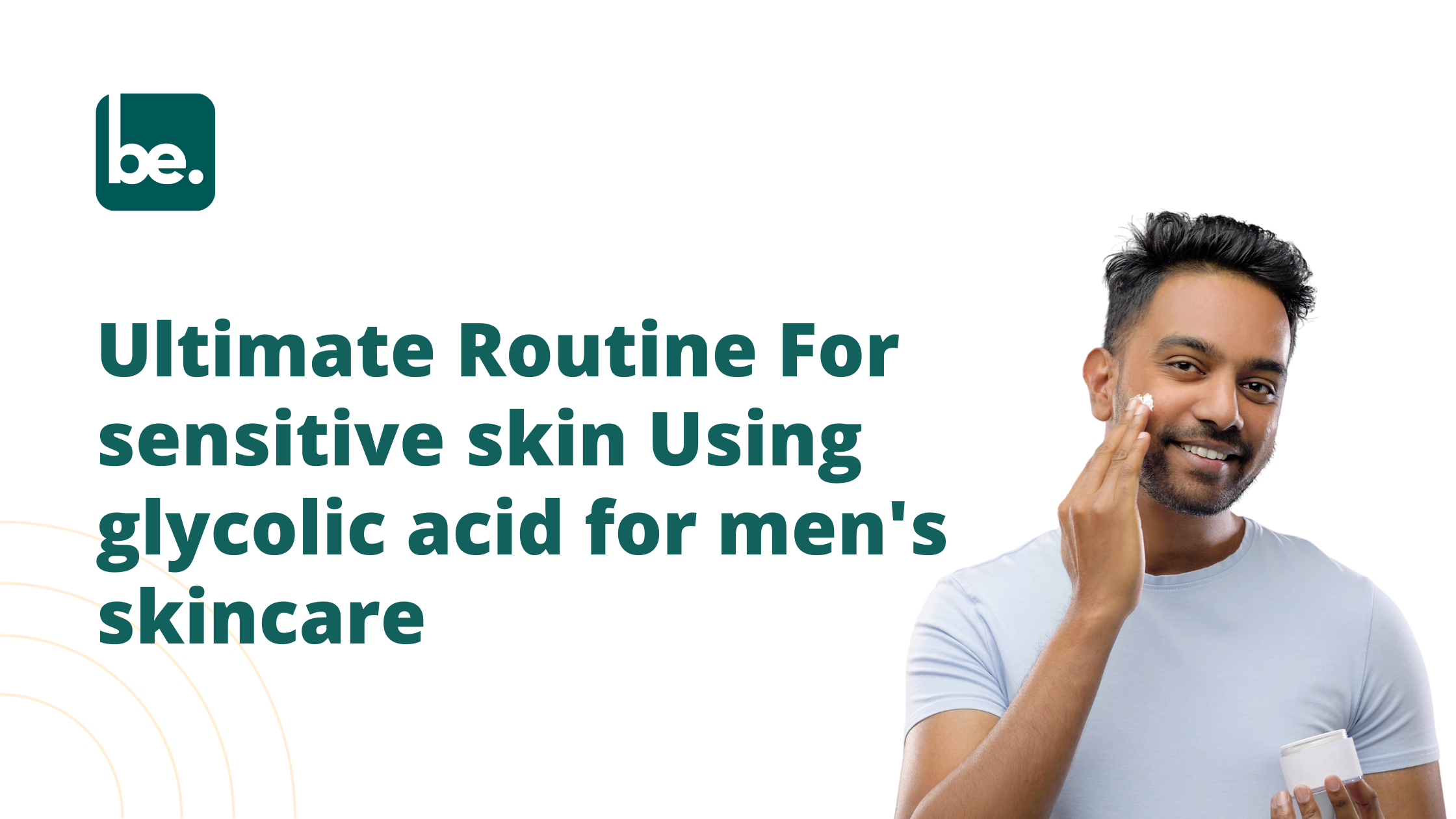 Ultimate Routine For sensitive skin Using glycolic acid for men's skincare