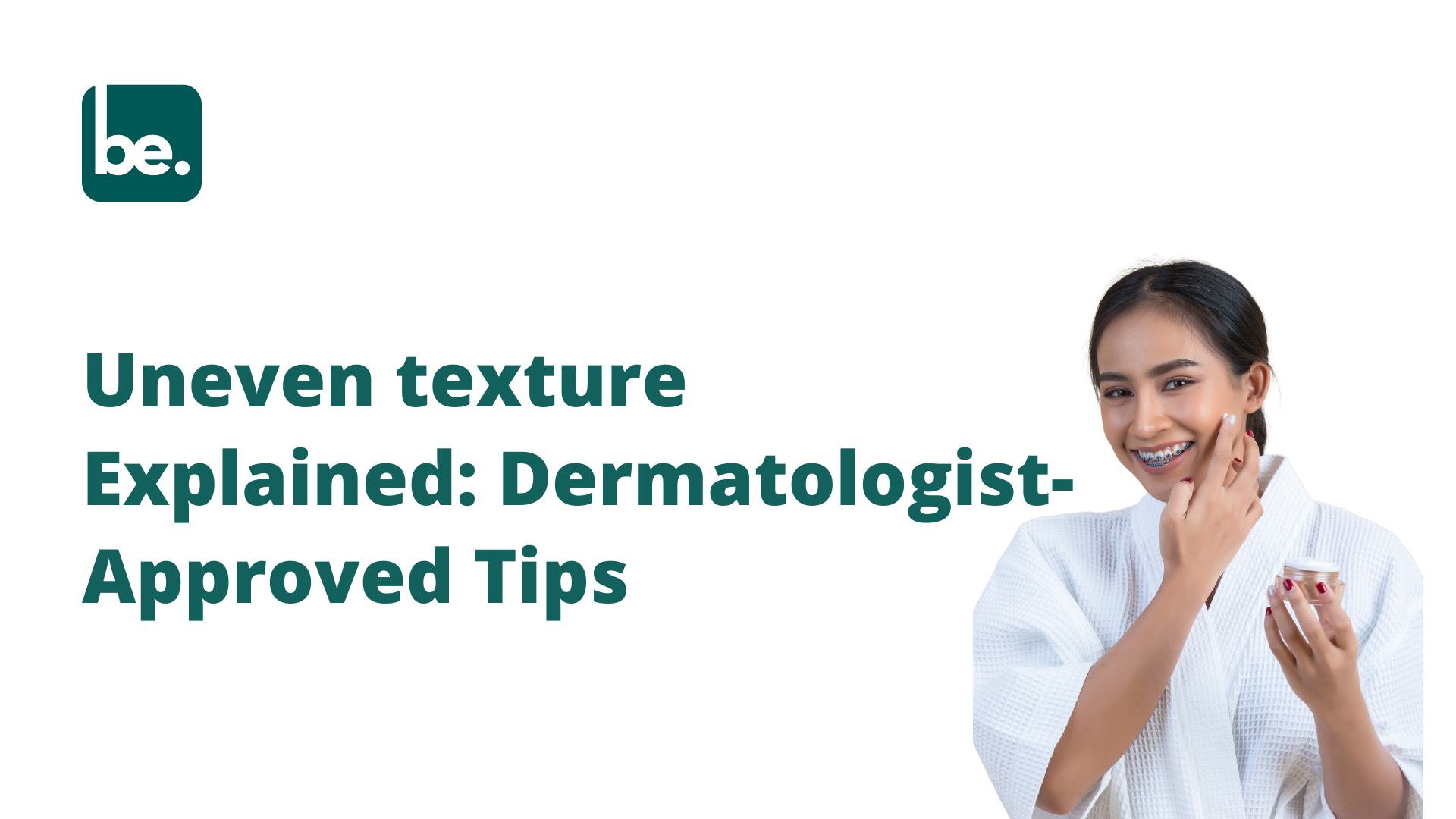 Uneven texture Explained: Dermatologist-Approved Tips
