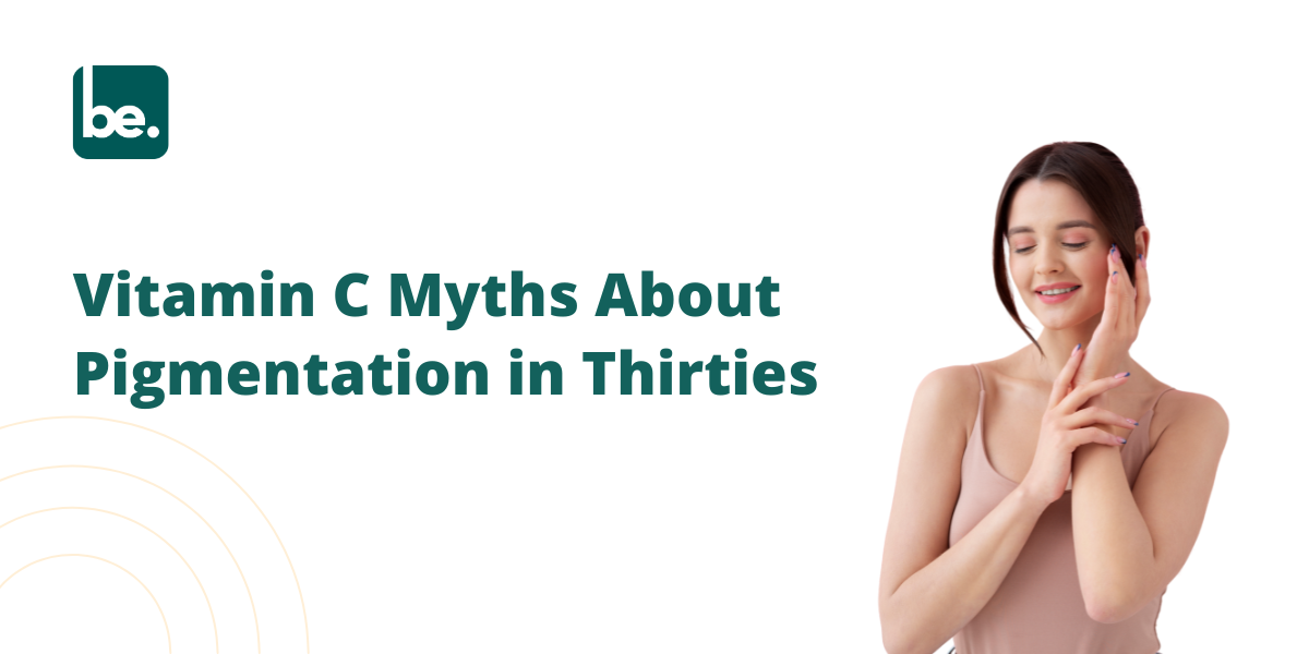 Vitamin C Myths About Pigmentation in Thirties
