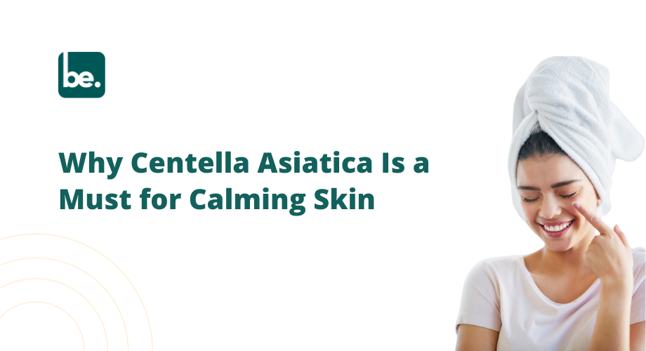 Why Centella Asiatica Is a Must for Calming Skin