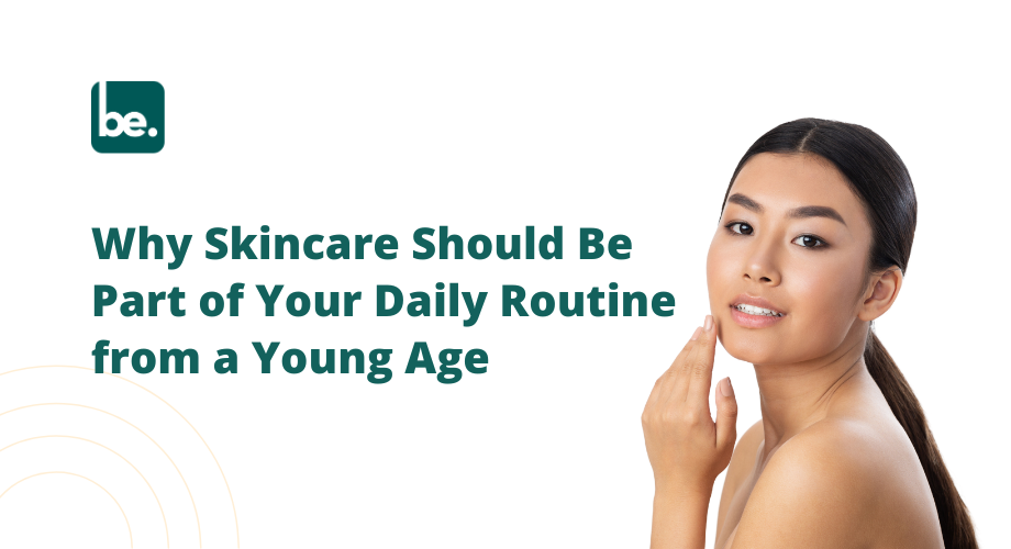 Why Skincare Should Be Part of Your Daily Routine from a Young Age