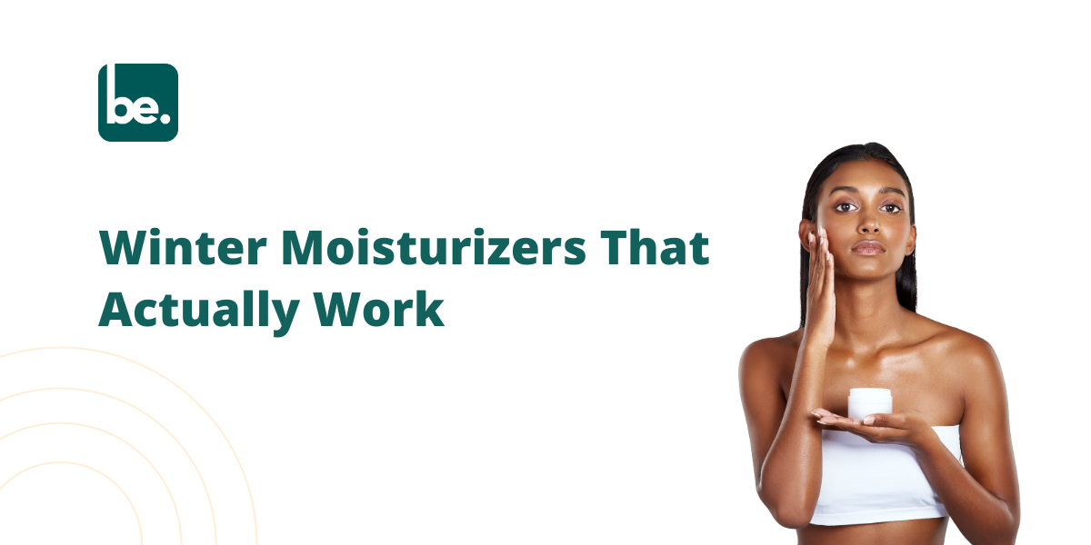 Winter Moisturizers That Actually Work
